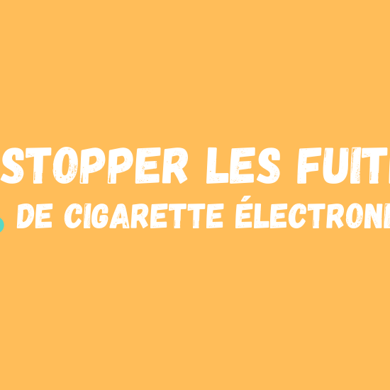 Pourquoi ma cigarette électronique fuit ? Et comment l'éviter ?