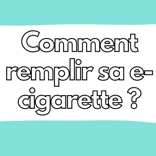 Comment remplir une cigarette électronique : explications et conseils.